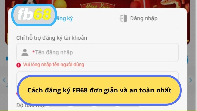 Cách đăng ký FB68 đơn giản và an toàn nhất
