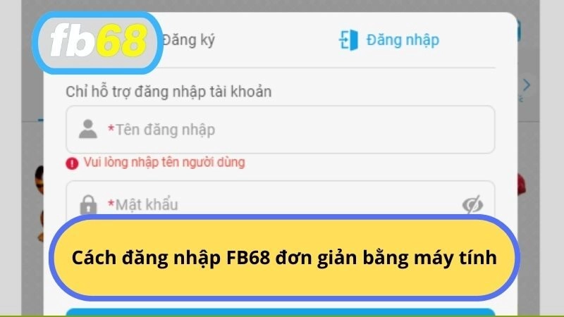 Cách đăng nhập FB68 đơn giản bằng máy tính