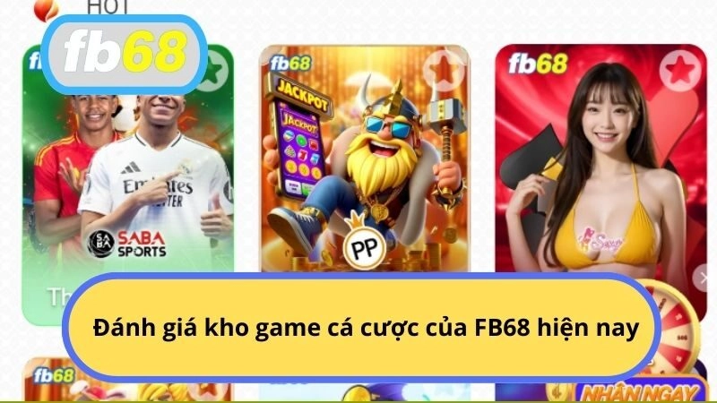 Đánh giá kho game cá cược của FB68 hiện nay