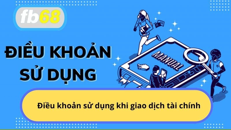Điều khoản sử dụng khi giao dịch tài chính