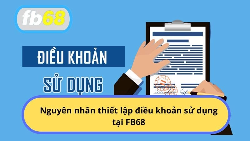 Nguyên nhân thiết lập điều khoản sử dụng tại FB68