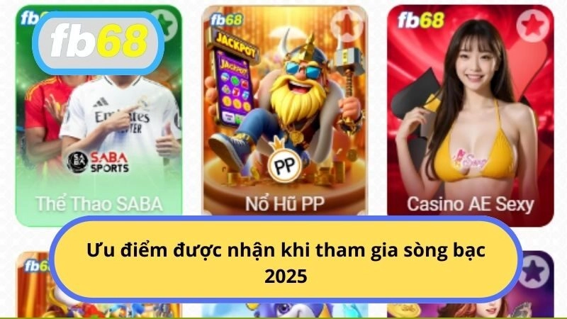 Ưu điểm được nhận khi tham gia sòng bạc 2025